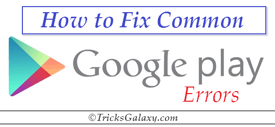 Google Play Store Errors with Fixes