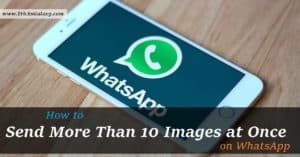 Send More than 10 Images at Once on WhatsApp