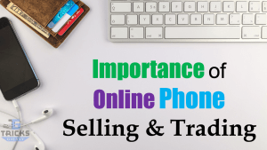 Importance of Online Phone Selling Trading