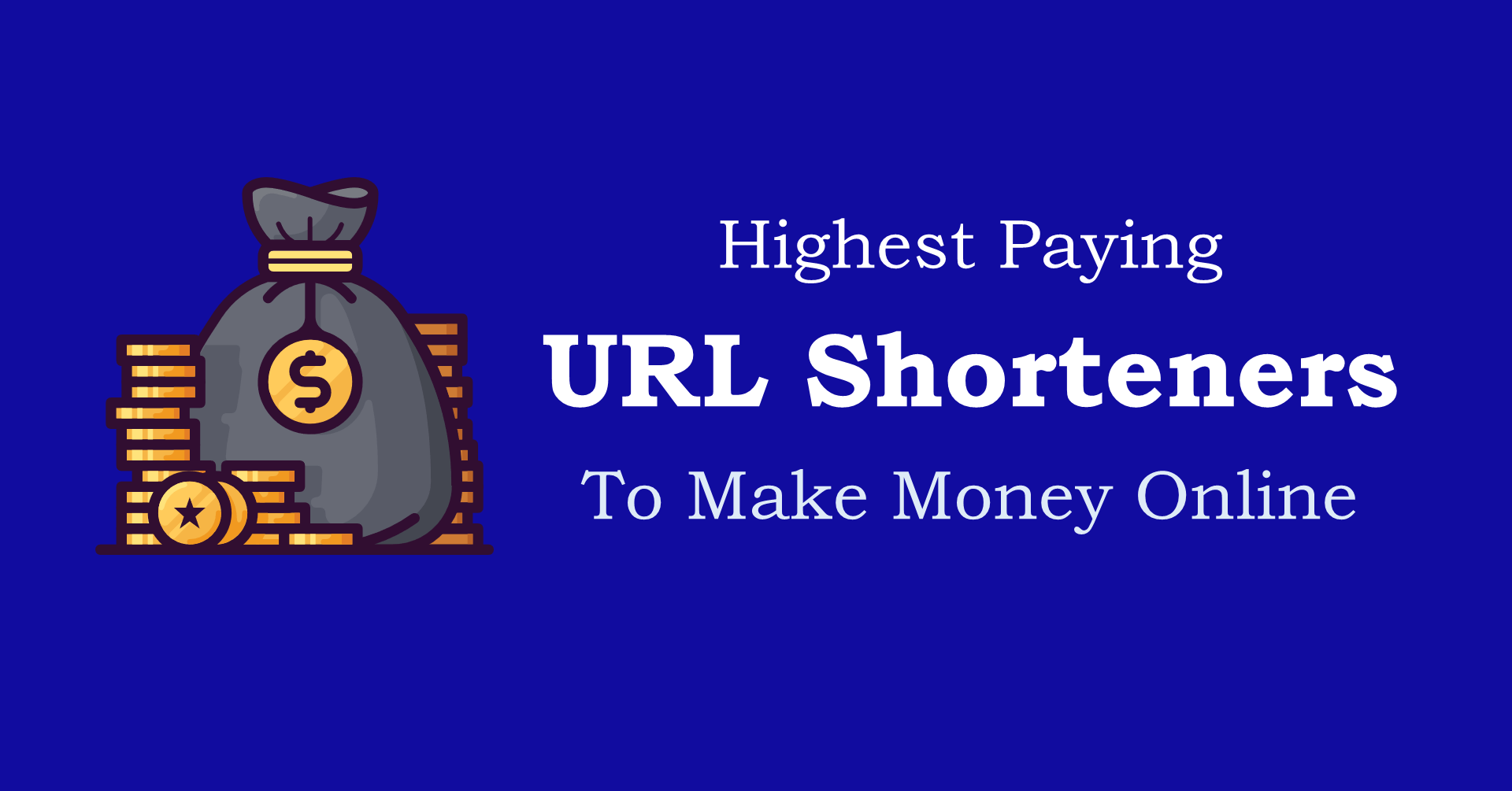 Highest Paying URL Shhorteners to Make Money Online